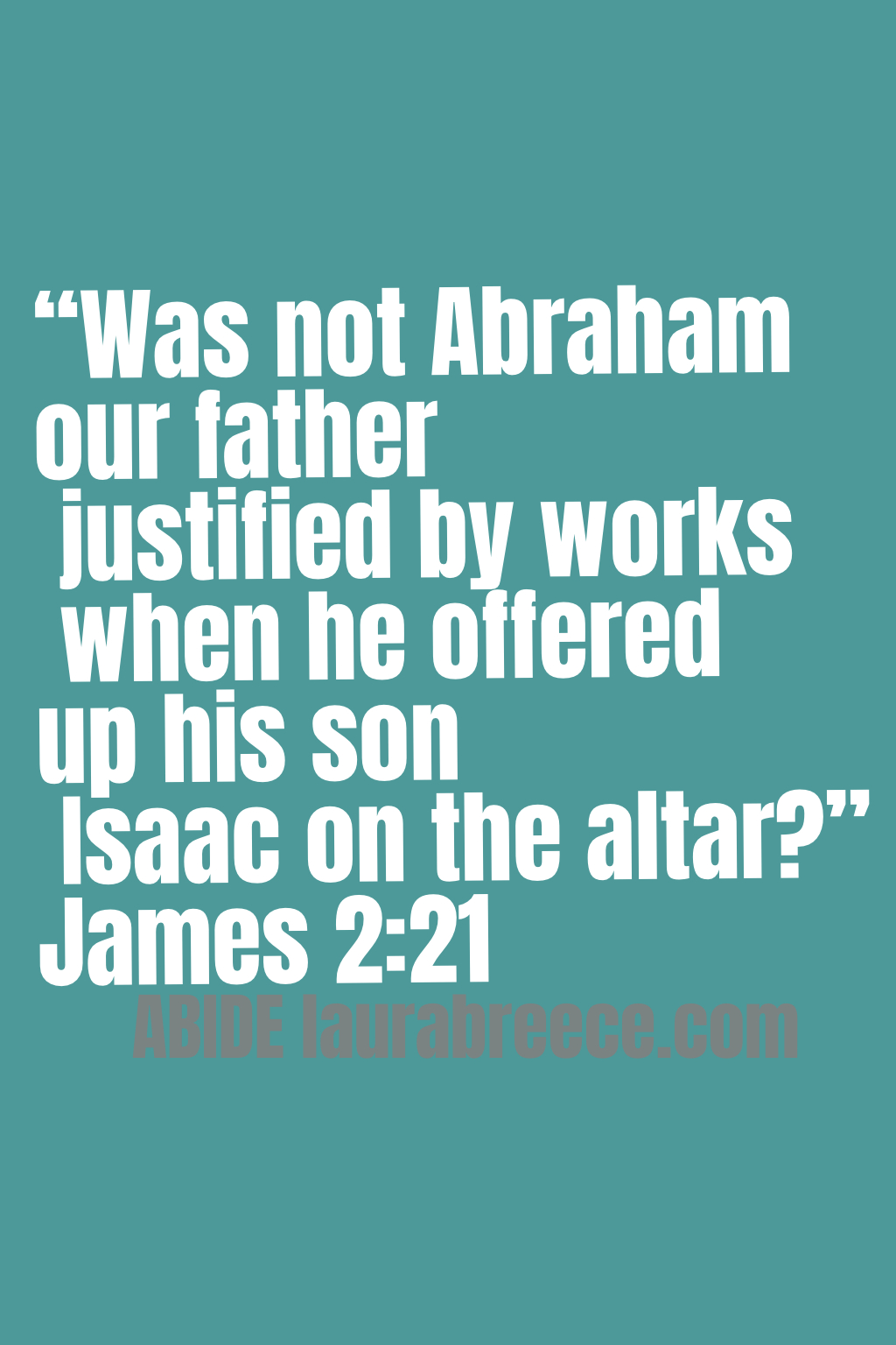 “Was not Abraham our father justified by works when he offered up his son Isaac on the altar?” ‭‭James‬ ‭2‬:‭21‬ ‭ESV‬‬