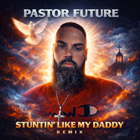 Stuntin like my daddy  by Pastor Future 