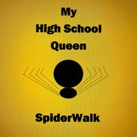 My High School Queen by SpiderWalkMusic