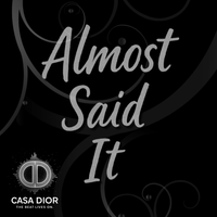 Almost Said It by Casa Dior