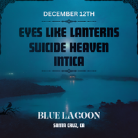 Suicide Heaven, Eyes Like Lanterns and INTICA