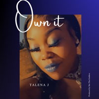 Own It  by Talena J “Da Goddess”