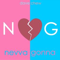 nevva gonna by Dave Chew