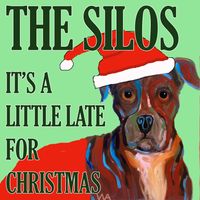 It's A Little Late For Christmas by The Silos