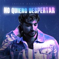 No Quiero Despertar de Javier Arrogante