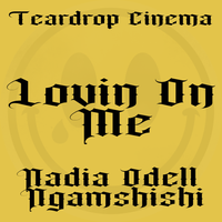 Lovin On Me (feat. Ngamshishi) [Teardrop Cinema Remix] by Nadia Odell