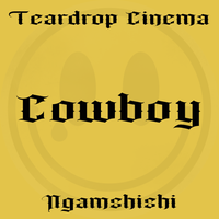 Cowboy (feat. Ngamshishi) by Teardrop Cinema