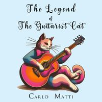 The Legend of the Guitarist Cat by Carlo Matti