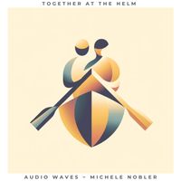 Together at the Helm by Audio Waves Michele Nobler