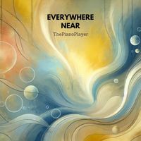 Everywhere Near by ThePianoPlayer