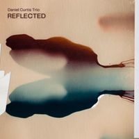 Reflected by Daniel Curtis Trio