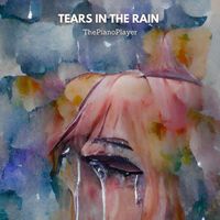 Tears In The Rain by ThePianoPlayer