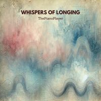Whispers of Longing by ThePianoPlayer