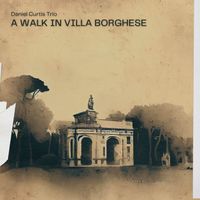 A Walk in Villa Borghese by Daniel Curtis Trio