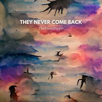 They Never Come Back by ThePianoPlayer