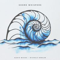 Shore Whispers by Audio Waves, Michele Nobler