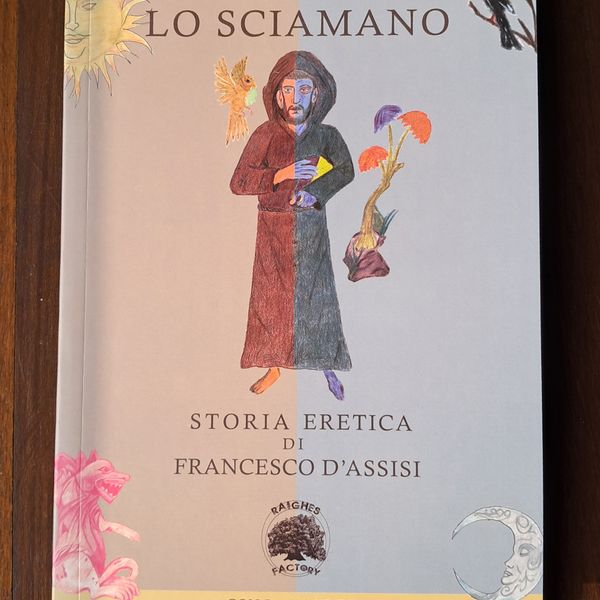 Lo Sciamano - Storia eretica di Francesco d’Assisi