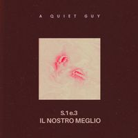 S1 e.3 Il nostro meglio by A Quiet Guy