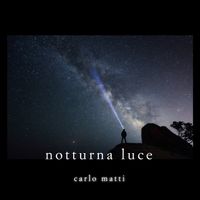 Notturna Luce by Carlo Matti
