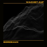 Wachet Auf by Bordeaux