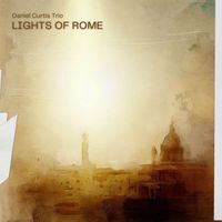 Lights of Rome by Daniel Curtis Trio