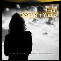 Life Doesn't Yield (Single Version) by Mirrour