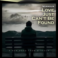 Love Just Can't Be Found (Single) by Mirrour