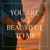 You Are So Beautiful To Me by Karl D. Pabst SR