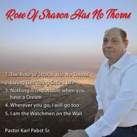 THE ROSE OF SHARON HAS NO THORNS by Karl D. Pabst SR