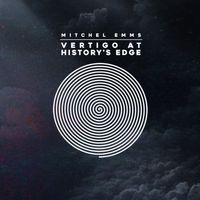 Vertigo At History's Edge by Mitchel Emms