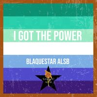 I Got The Power by Blaquestar ALSB