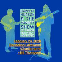Barclay & Hudson 4th Tuesday Variety Show featuring Dandelion Lakewood, Charlie Harris & Bill Thompson