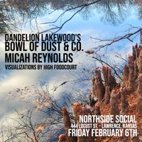 Dandelion Lakewood's Bowl of Dust & Co. and Micah Reynolds 