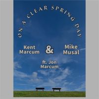 On A Clear Spring Day by Kent Marcum, Mike Musal & Jon Marcum