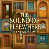 NEW RELEASE: The Sound of Elsewhere by Kent Marcum Music