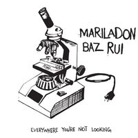 "Everywhere You're Not Looking" by MARILADON x BAZ RUI