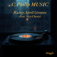 Rainy April Groove (Feat. Nico Chasty) by C. Philip MUSIC