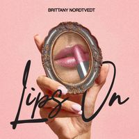 Lips On by Brittany Nordtvedt