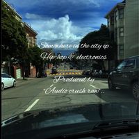 SOMEWHERE IN THE CITY EP by AUDIO CRUSH RAW