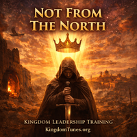 Not From The North - Kingdom Teaching by Crown & Cloud Kingdom Music™ | Kingdom Tunes™