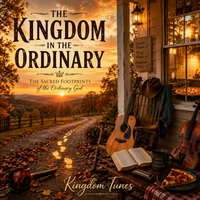 The Kingdom In The Ordinary by Crown & Cloud Kingdom Music™ | Kingdom Tunes™