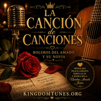 La Cancion De Canciones by Crown & Cloud Kingdom Music™ and Kingdom Tunes™