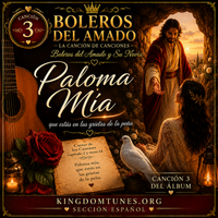 3. Paloma Mía - Bolero - Album Cancion de Canciones by Crown & Cloud Kingdom Music™ | Kingdom Tunes™