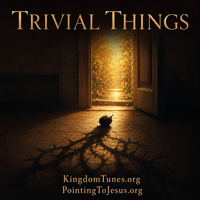 Trivial Things by Crown & Cloud Kingdom Music™ | Kingdom Tunes™