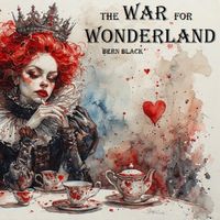 The War For Wonderland by Bern Black