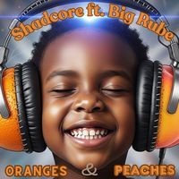 Oranges & Peaches by Shadcore feat. Big Rube
