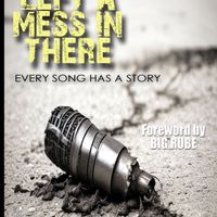I Left a Mess in There: Every Song Has a Story (Hardcover)