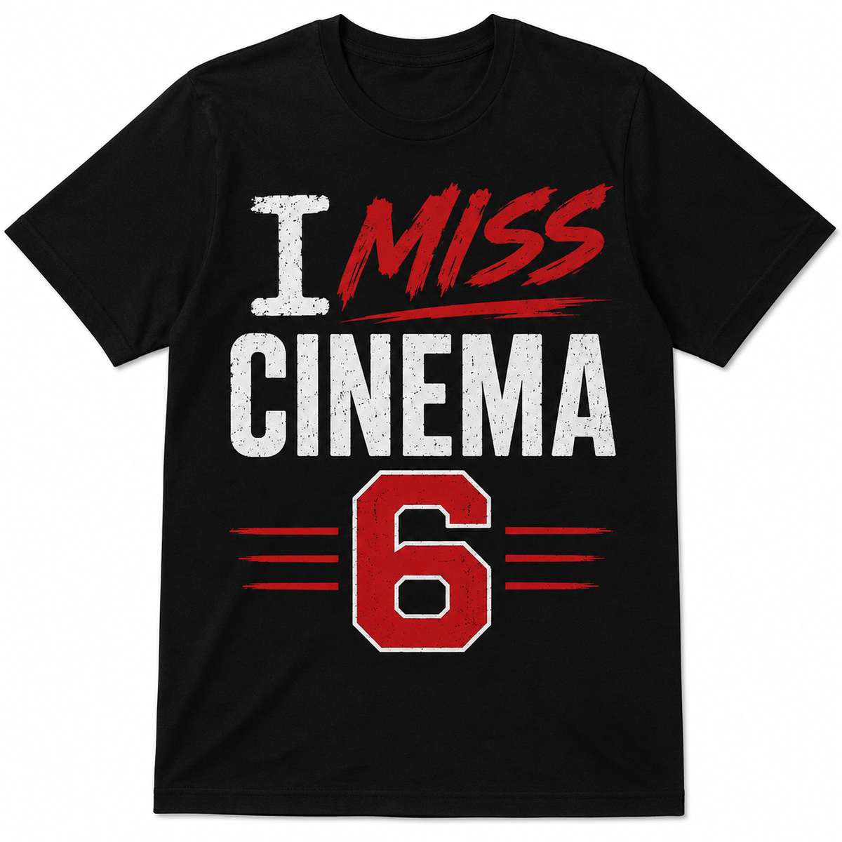 I MISS CINEMA 6 SHIRT 