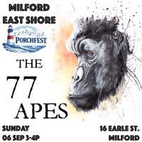 The 77 Apes. Milford Porchfest East Shore.  Be There.