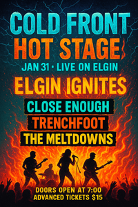 Cold Front - Hot Stage! Jan 31 Elgin Ignites 